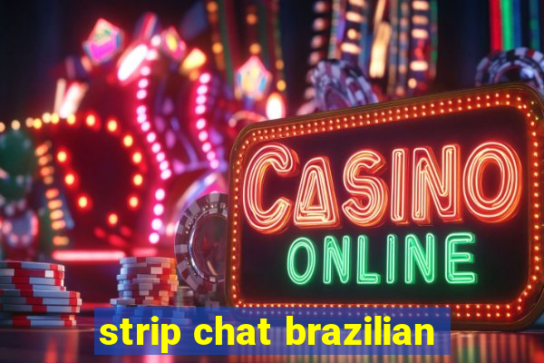 strip chat brazilian